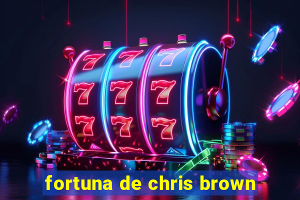 fortuna de chris brown