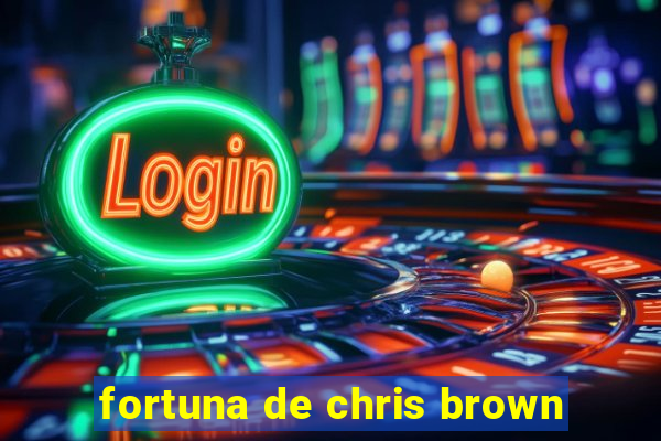 fortuna de chris brown