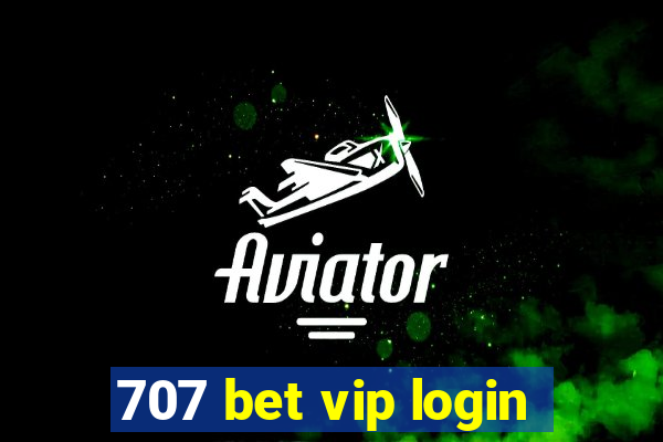 707 bet vip login