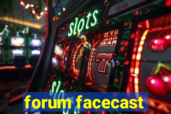 forum facecast