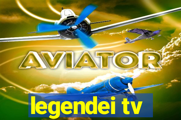 legendei tv