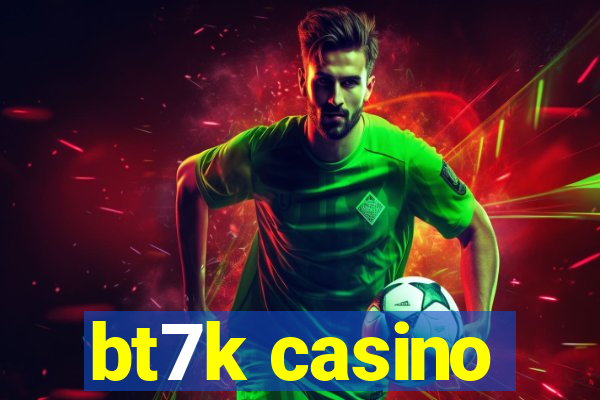 bt7k casino