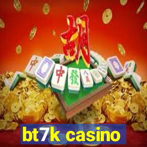 bt7k casino