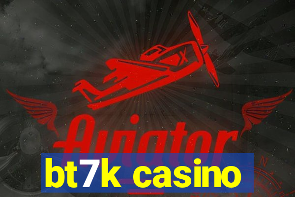 bt7k casino