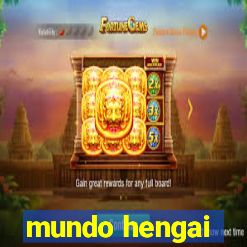 mundo hengai