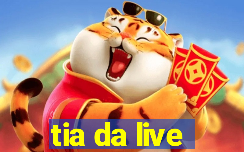 tia da live