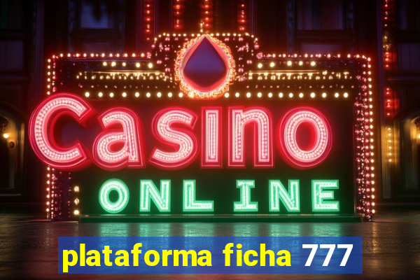 plataforma ficha 777