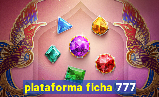 plataforma ficha 777