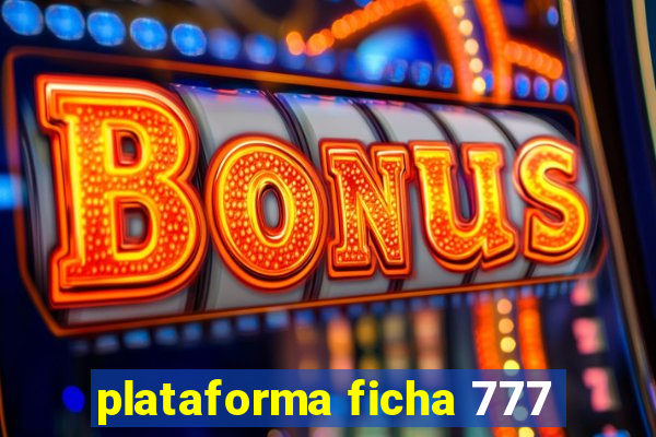 plataforma ficha 777