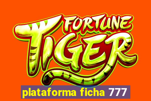 plataforma ficha 777