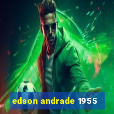 edson andrade 1955