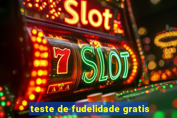 teste de fudelidade gratis