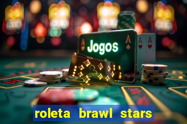 roleta brawl stars 2024 85 brawlers