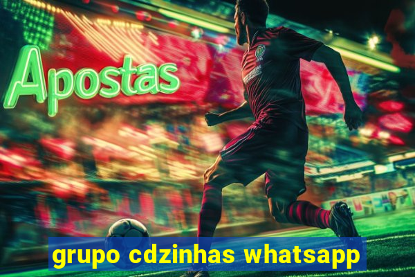 grupo cdzinhas whatsapp