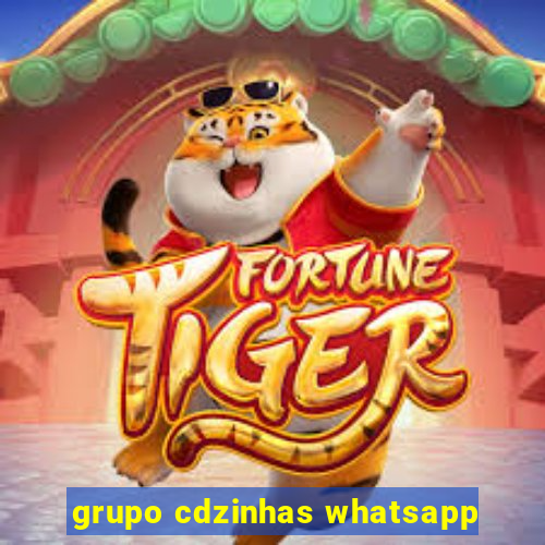 grupo cdzinhas whatsapp