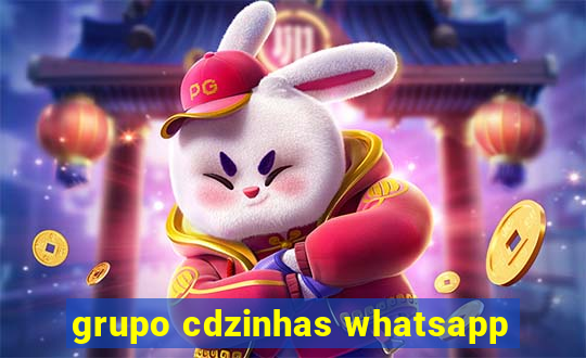 grupo cdzinhas whatsapp