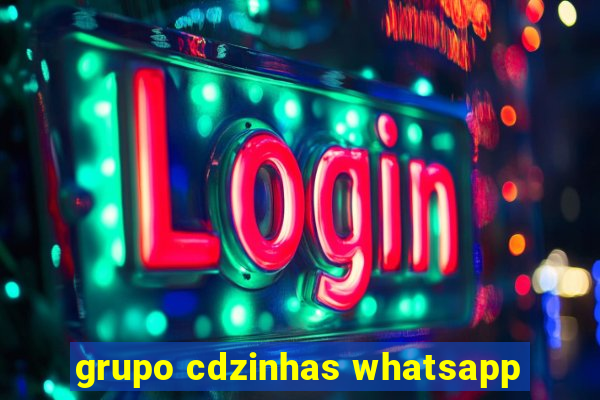 grupo cdzinhas whatsapp