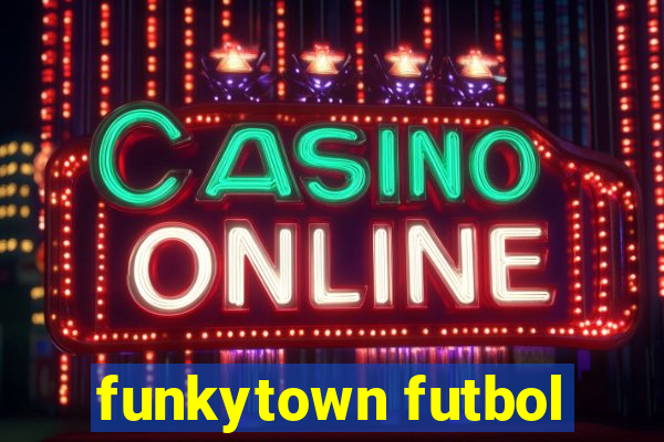 funkytown futbol