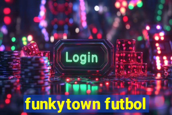 funkytown futbol