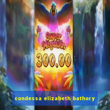 condessa elizabeth bathory