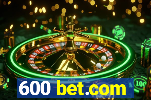 600 bet.com