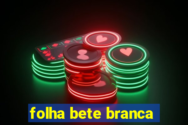 folha bete branca