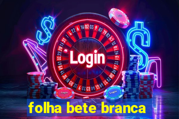 folha bete branca