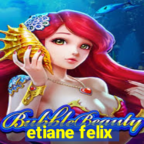 etiane felix