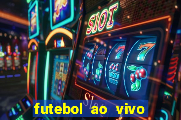 futebol ao vivo hoje futemax