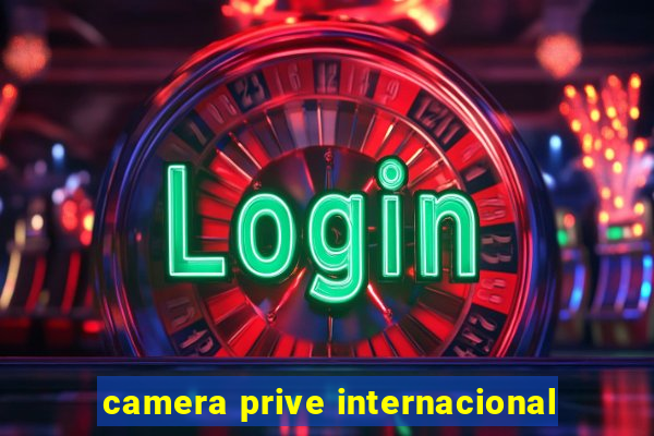 camera prive internacional