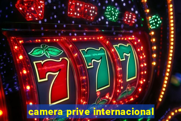 camera prive internacional