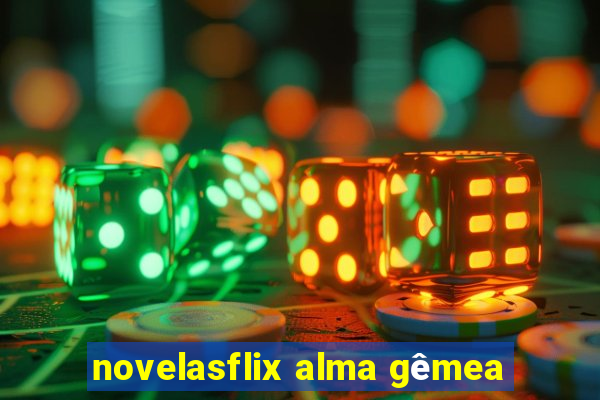 novelasflix alma gêmea