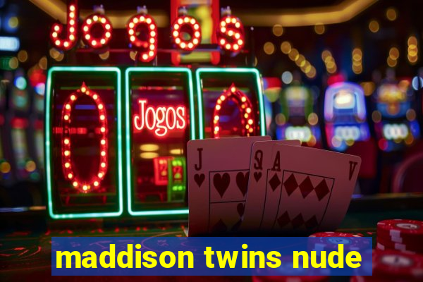 maddison twins nude