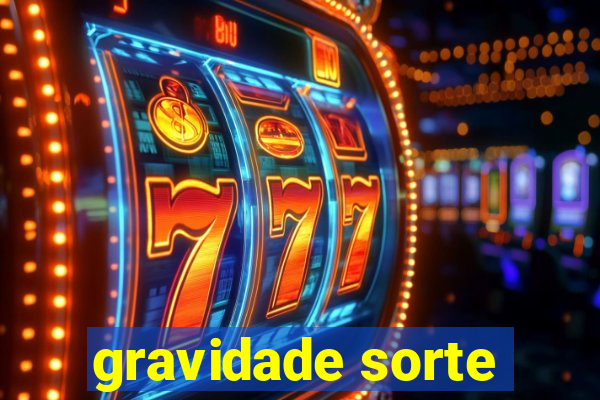 gravidade sorte