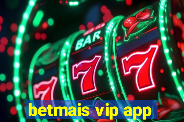 betmais vip app