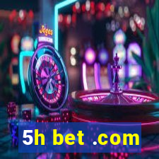 5h bet .com