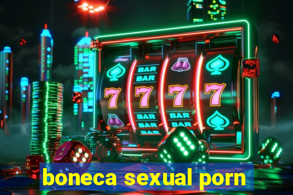 boneca sexual porn