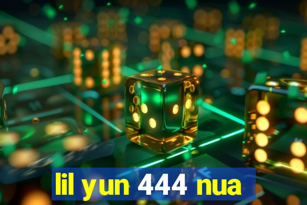 lil yun 444 nua