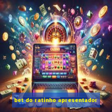 bet do ratinho apresentador