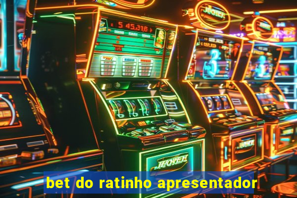 bet do ratinho apresentador