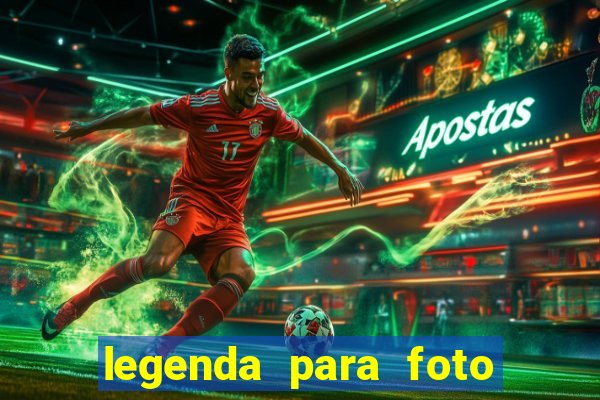 legenda para foto jogando bola