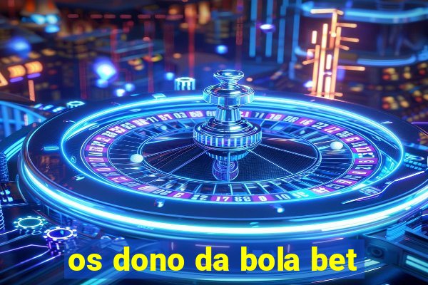 os dono da bola bet