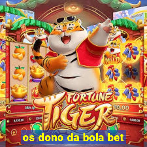 os dono da bola bet