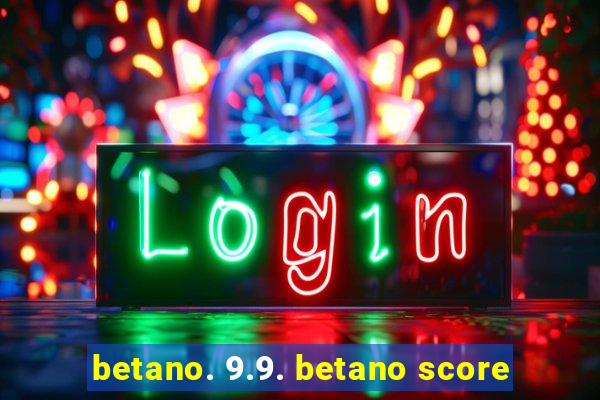 betano. 9.9. betano score