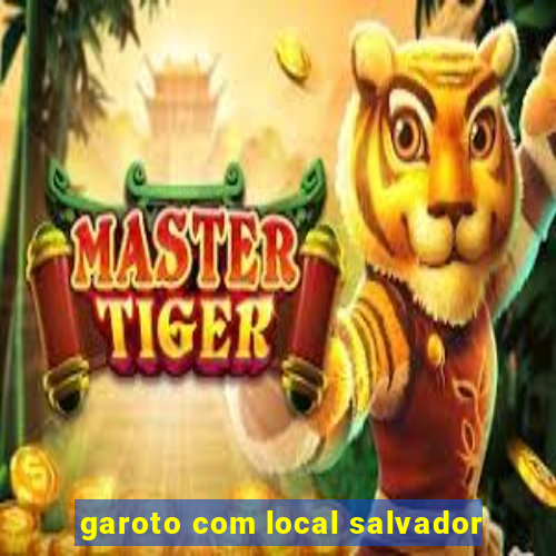 garoto com local salvador