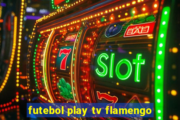 futebol play tv flamengo