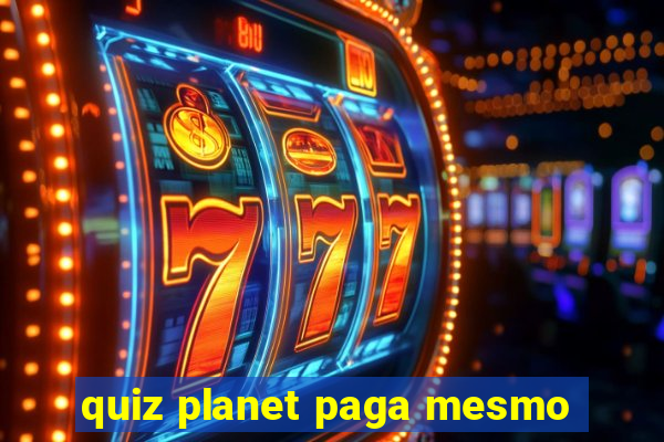 quiz planet paga mesmo