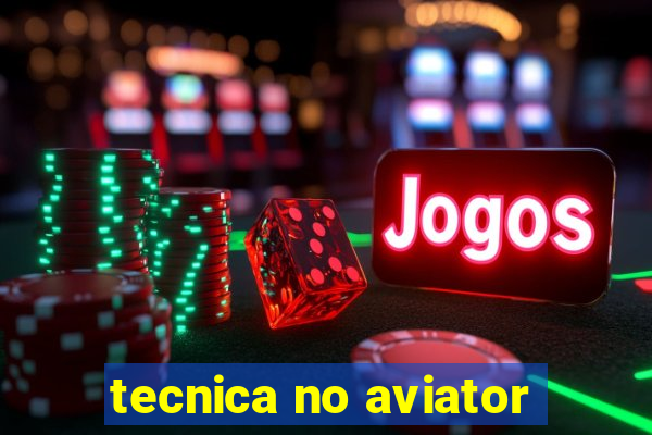 tecnica no aviator