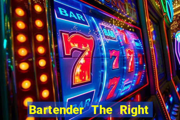 Bartender The Right Mix best drink