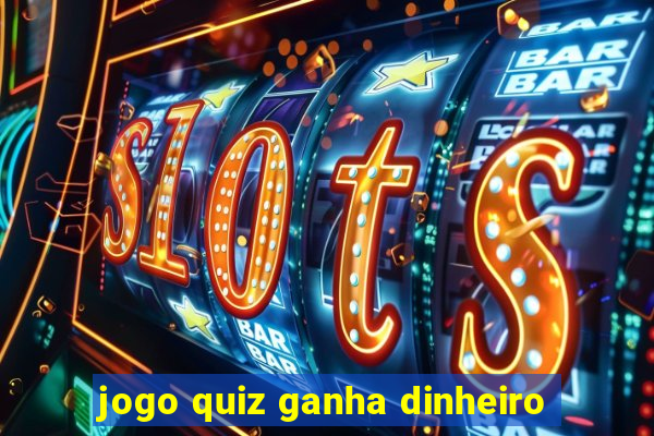 jogo quiz ganha dinheiro